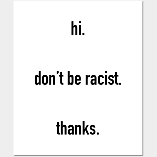 hi. don't be racist. thanks. #black lives matter Posters and Art